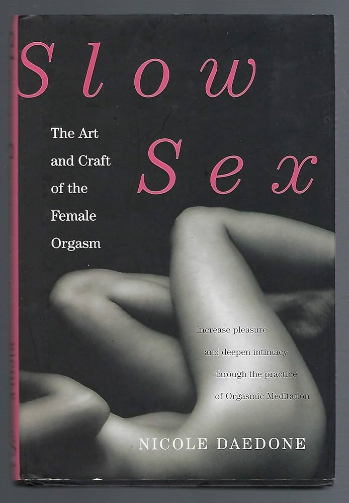 Slow Sex: The Art and Craft of the Female Orgasm: Daedone, Nicole ...