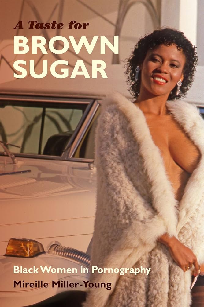 A Taste for Brown Sugar: Black Women in Pornography : Miller-Young ...