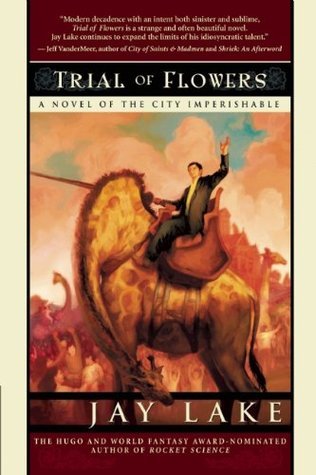 Trial of Flowers (City #1) by Jay Lake | Goodreads