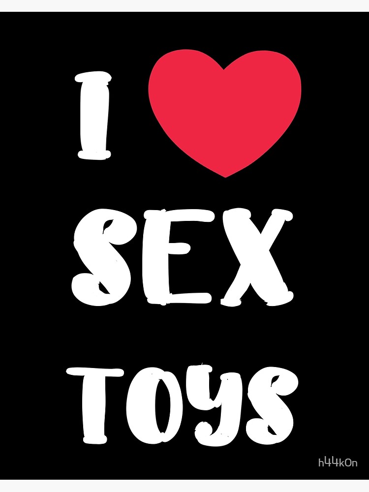 I Love Sex Toys Adult Porn Funny Fetish 