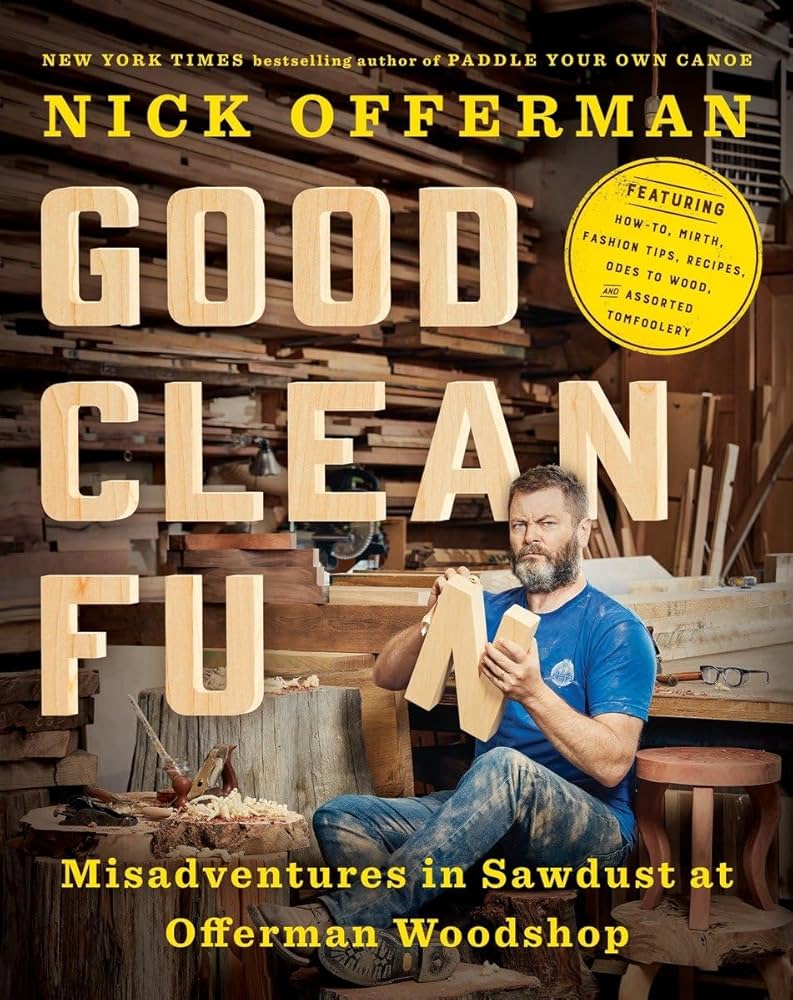 Good Clean Fun: Misadventures in Sawdust at Offerman Woodshop ...