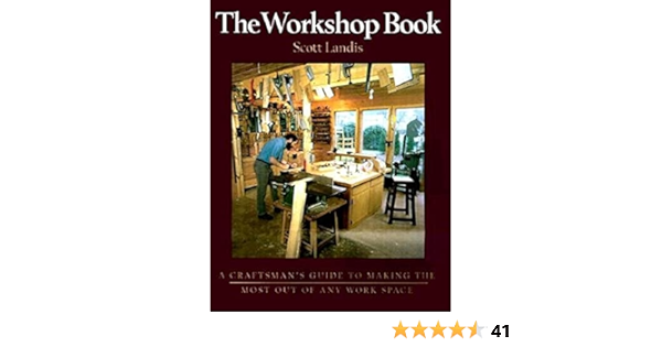 The Workshop Book: A Craftman's Guide to Making the Most of Any ...