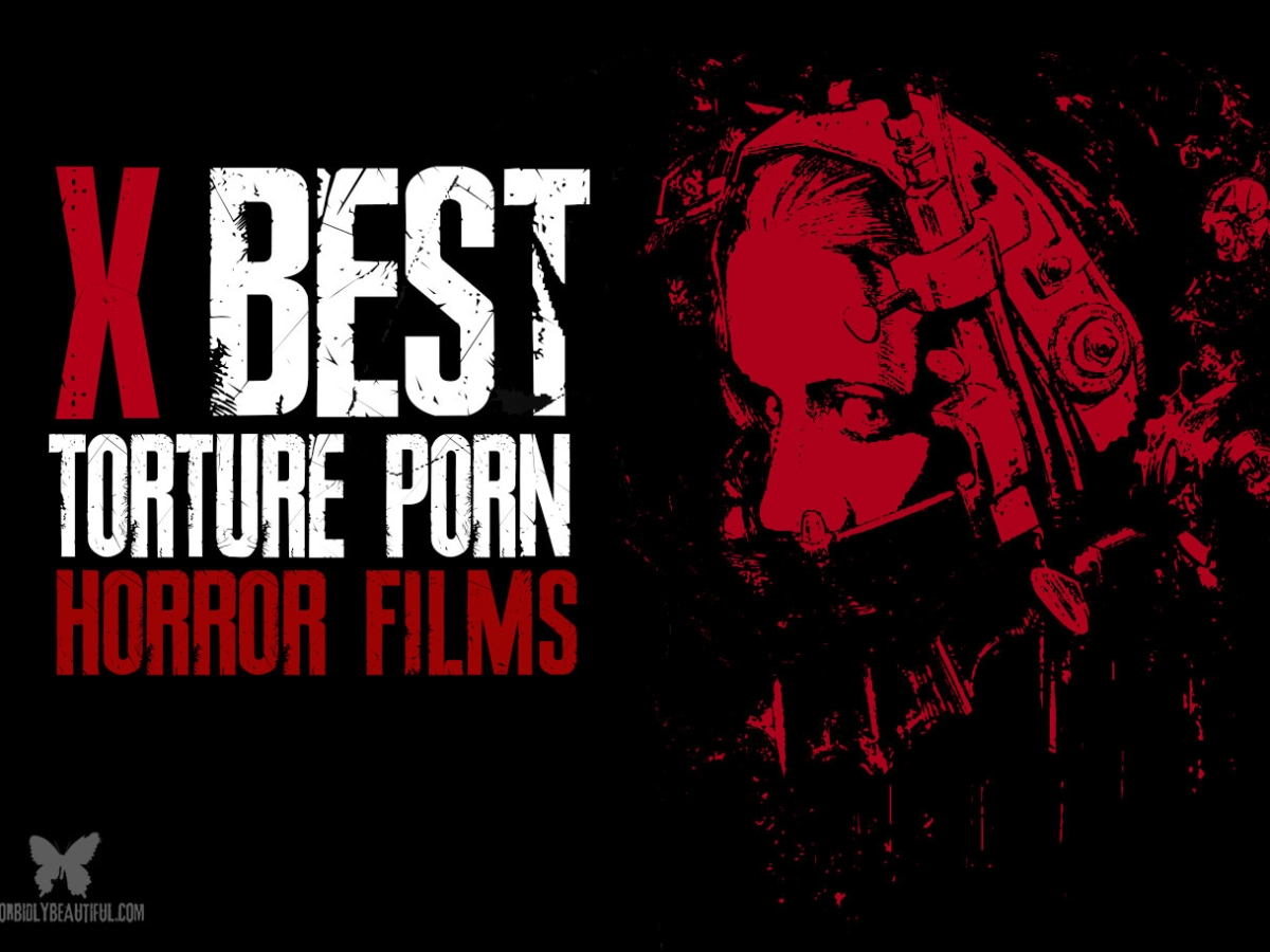 Top Ten Torture Porn Horror Films - Morbidly Beautiful