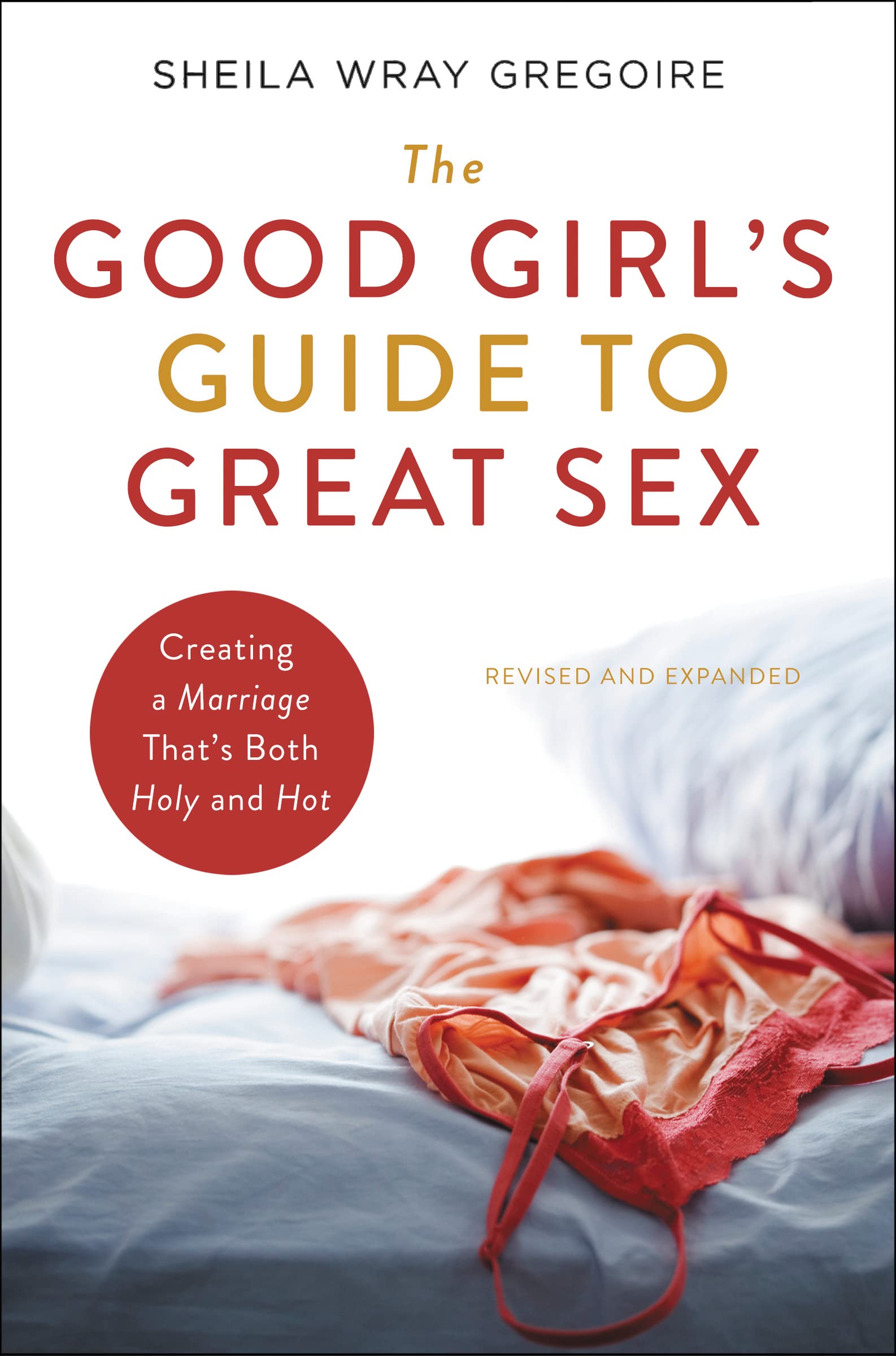 The Good Girl's Guide to Great Sex: Creating a Marriage That's Both ...