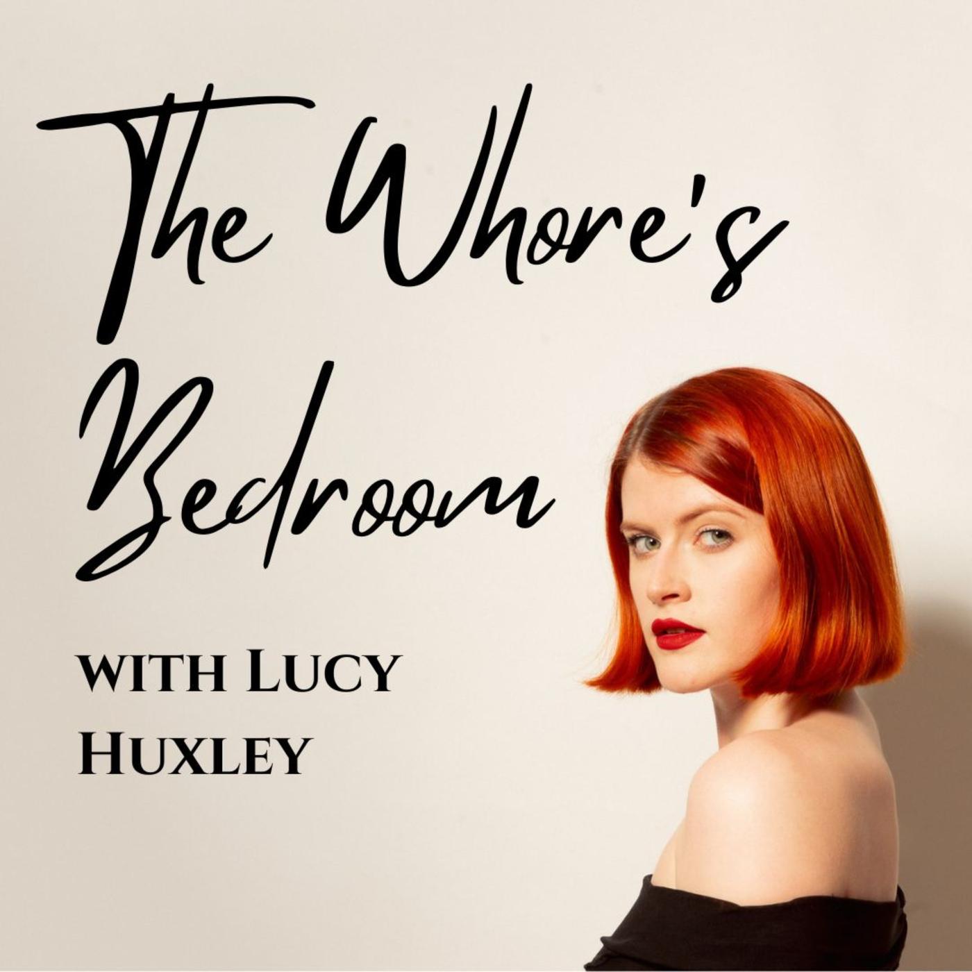 The Whore's Bedroom (podcast) - Lucy Huxley | Listen Notes