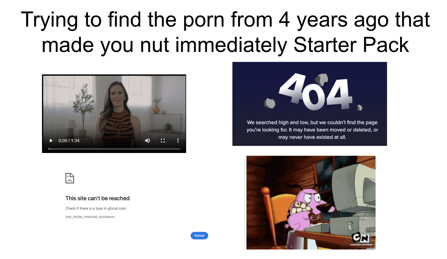 Trying to find the porn from 4 years ago that made you nut ...