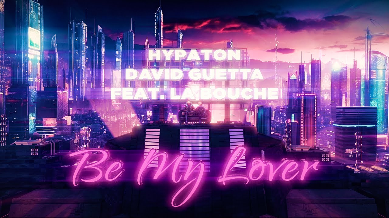 Hypaton x David Guetta - Be My Lover (feat La Bouche) [2023 Mix ...