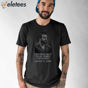 That Wasn't Me In The Gay Porno Stop Asking Austin St.John Shirt