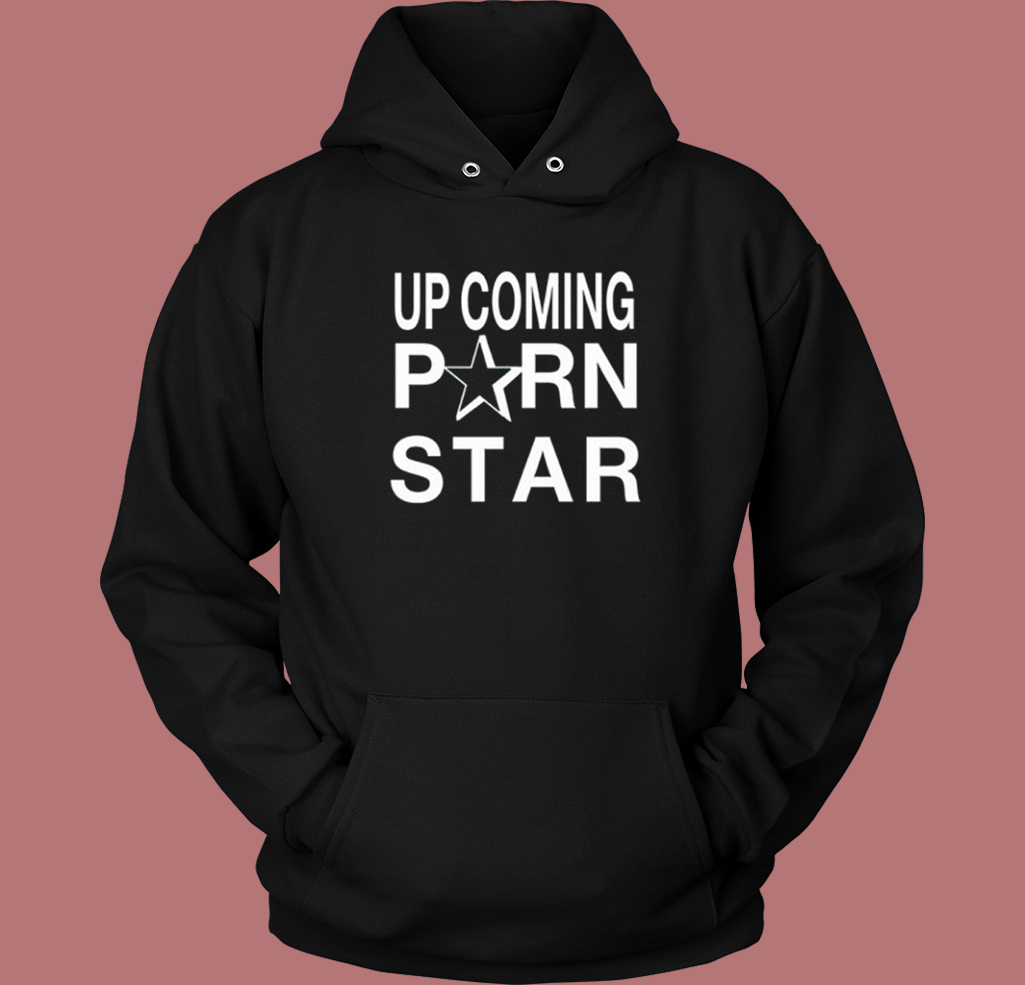 Upcoming Porn Star Hoodie Style - Mpcteehouse.com